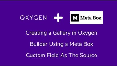 Creating a Photo Gallery In WordPress Using Oxygen Builder and Meta Box Custom Fields